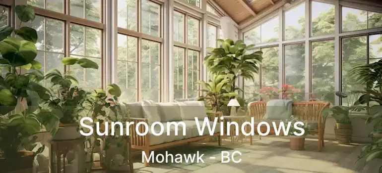  Sunroom Windows Mohawk - BC