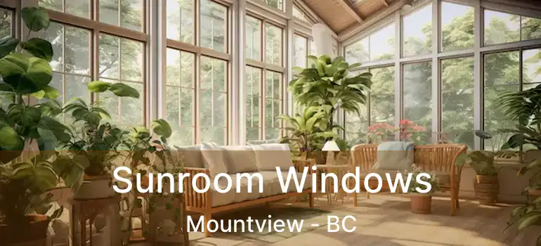  Sunroom Windows Mountview - BC