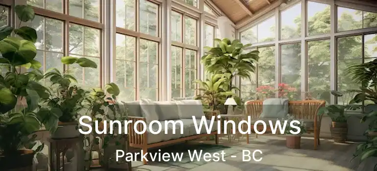  Sunroom Windows Parkview West - BC