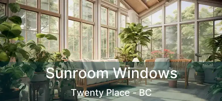  Sunroom Windows Twenty Place - BC