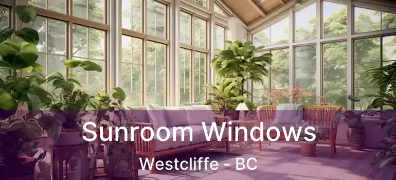  Sunroom Windows Westcliffe - BC