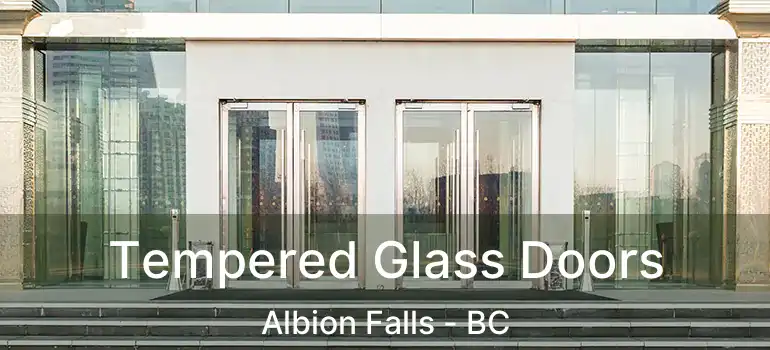  Tempered Glass Doors Albion Falls - BC