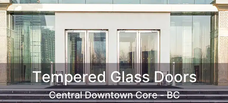  Tempered Glass Doors Central Downtown Core - BC