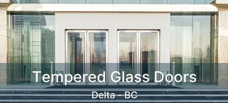  Tempered Glass Doors Delta - BC