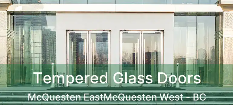  Tempered Glass Doors McQuesten EastMcQuesten West - BC