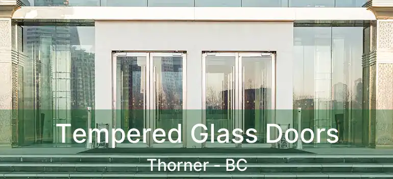  Tempered Glass Doors Thorner - BC
