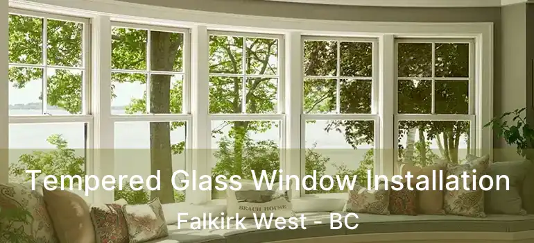  Tempered Glass Window Installation Falkirk West - BC