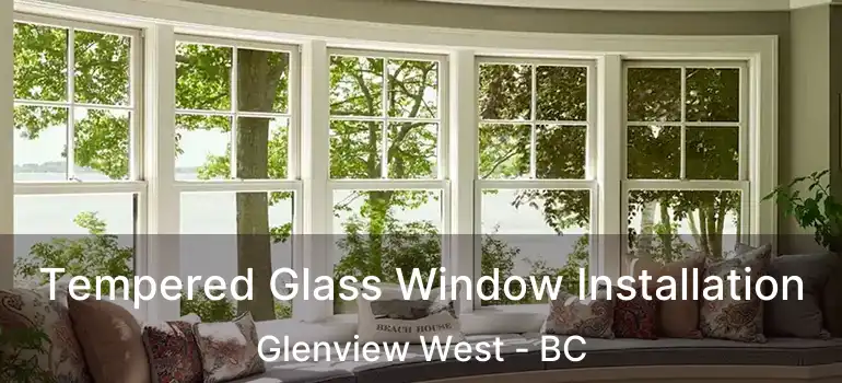  Tempered Glass Window Installation Glenview West - BC