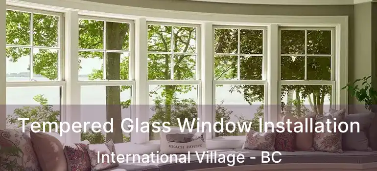  Tempered Glass Window Installation International Village - BC
