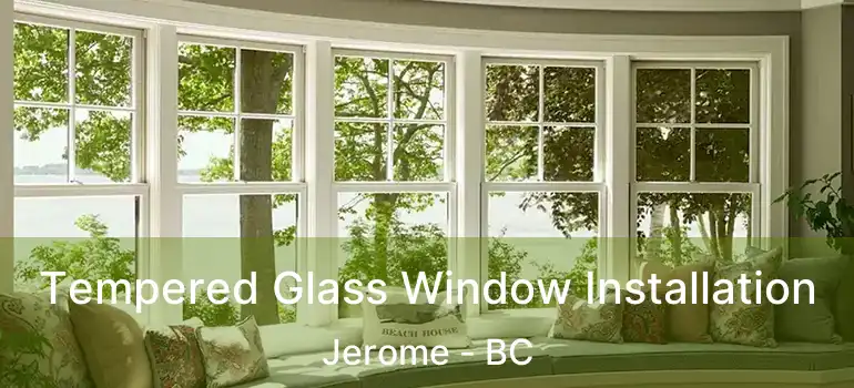  Tempered Glass Window Installation Jerome - BC