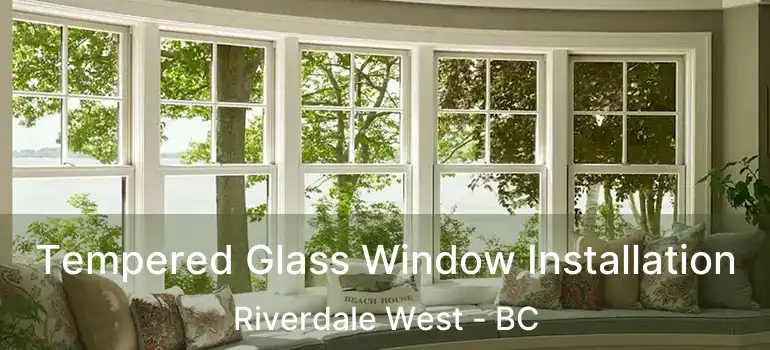  Tempered Glass Window Installation Riverdale West - BC