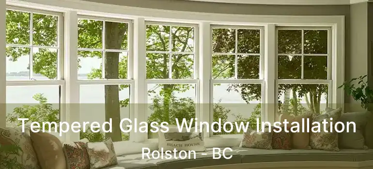  Tempered Glass Window Installation Rolston - BC