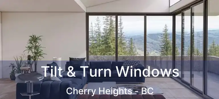  Tilt & Turn Windows Cherry Heights - BC