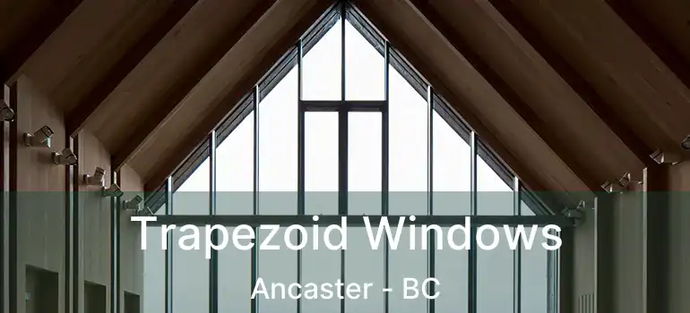  Trapezoid Windows Ancaster - BC