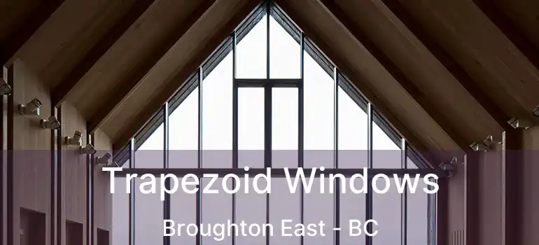 Trapezoid Windows Broughton East - BC