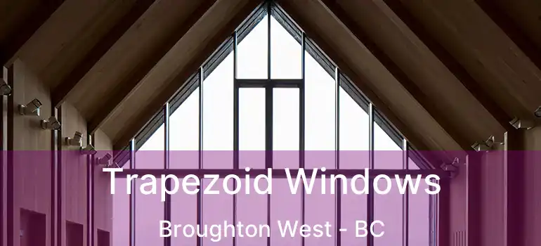  Trapezoid Windows Broughton West - BC