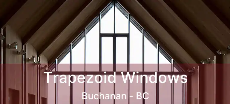  Trapezoid Windows Buchanan - BC