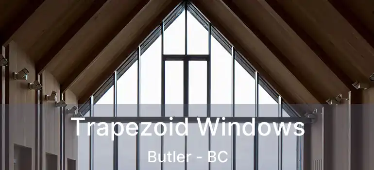  Trapezoid Windows Butler - BC