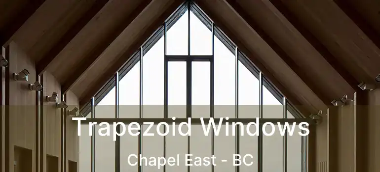  Trapezoid Windows Chapel East - BC