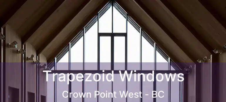  Trapezoid Windows Crown Point West - BC