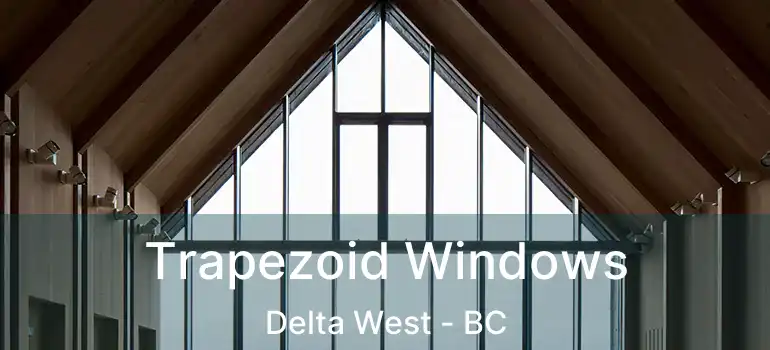  Trapezoid Windows Delta West - BC