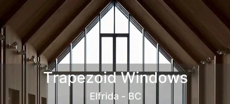  Trapezoid Windows Elfrida - BC