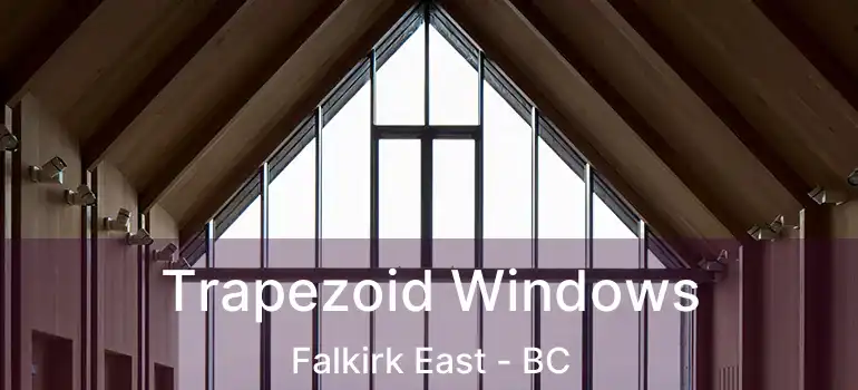  Trapezoid Windows Falkirk East - BC