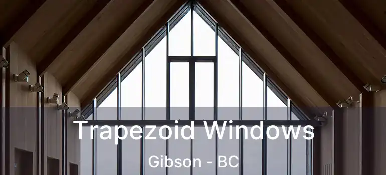  Trapezoid Windows Gibson - BC