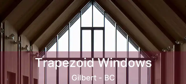 Trapezoid Windows Gilbert - BC