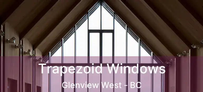  Trapezoid Windows Glenview West - BC