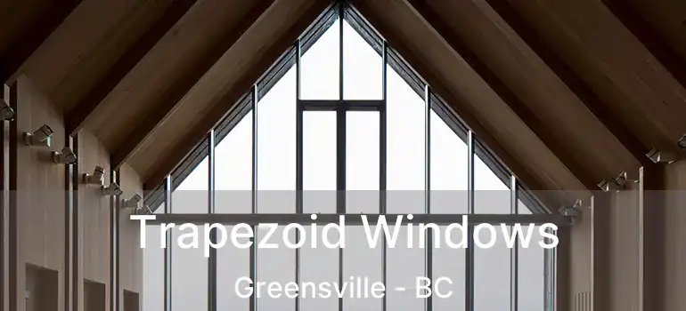  Trapezoid Windows Greensville - BC