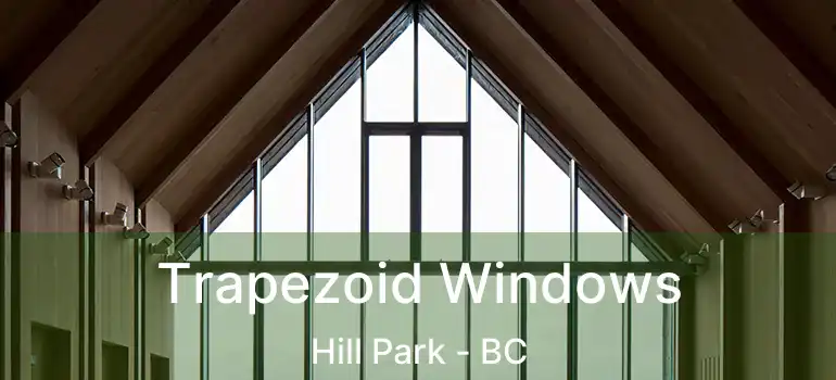  Trapezoid Windows Hill Park - BC