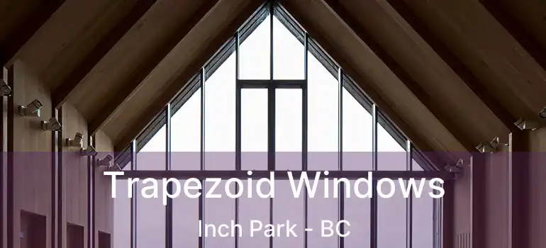  Trapezoid Windows Inch Park - BC