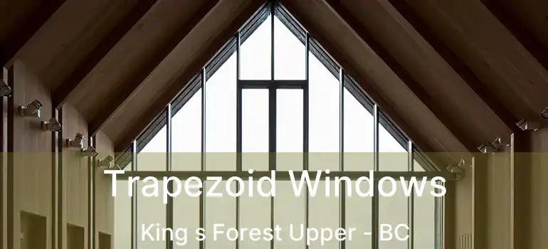  Trapezoid Windows King s Forest Upper - BC