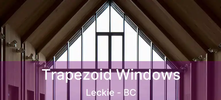  Trapezoid Windows Leckie - BC