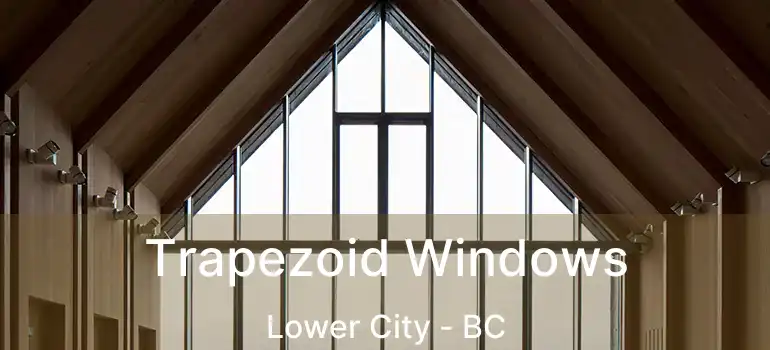  Trapezoid Windows Lower City - BC