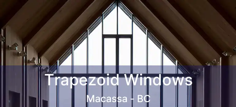  Trapezoid Windows Macassa - BC