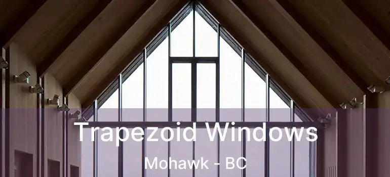  Trapezoid Windows Mohawk - BC