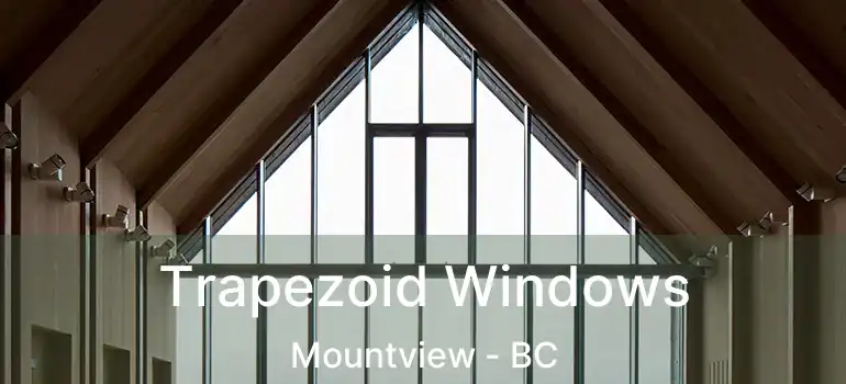  Trapezoid Windows Mountview - BC