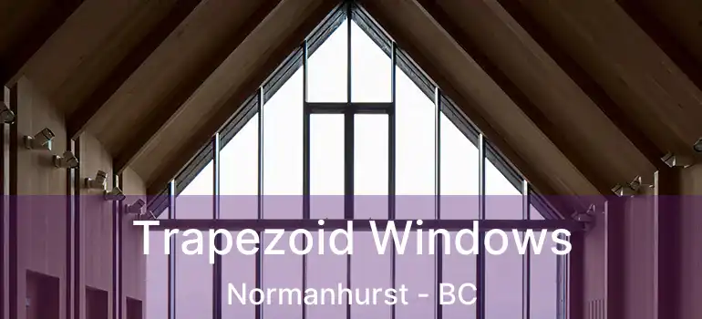  Trapezoid Windows Normanhurst - BC