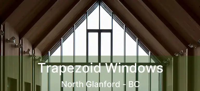  Trapezoid Windows North Glanford - BC