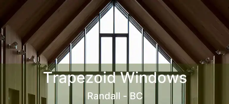 Trapezoid Windows Randall - BC