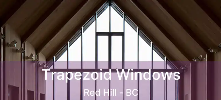  Trapezoid Windows Red Hill - BC
