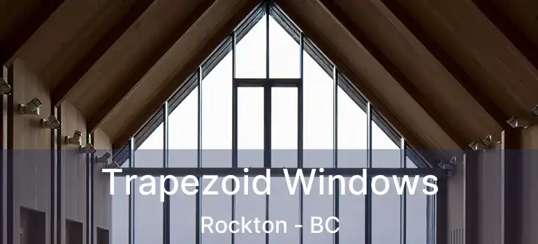  Trapezoid Windows Rockton - BC