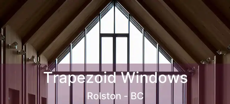  Trapezoid Windows Rolston - BC
