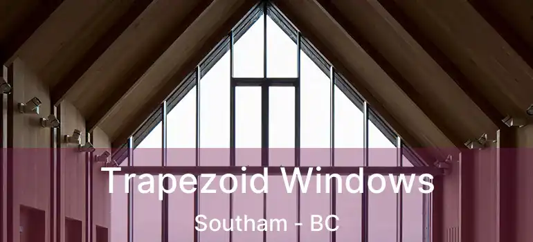  Trapezoid Windows Southam - BC
