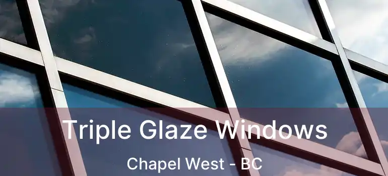  Triple Glaze Windows Chapel West - BC