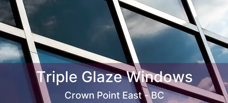  Triple Glaze Windows Crown Point East - BC