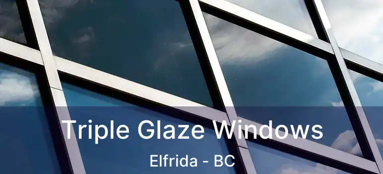  Triple Glaze Windows Elfrida - BC