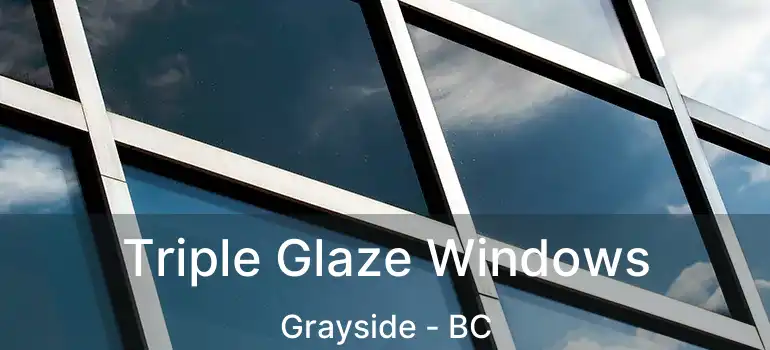  Triple Glaze Windows Grayside - BC